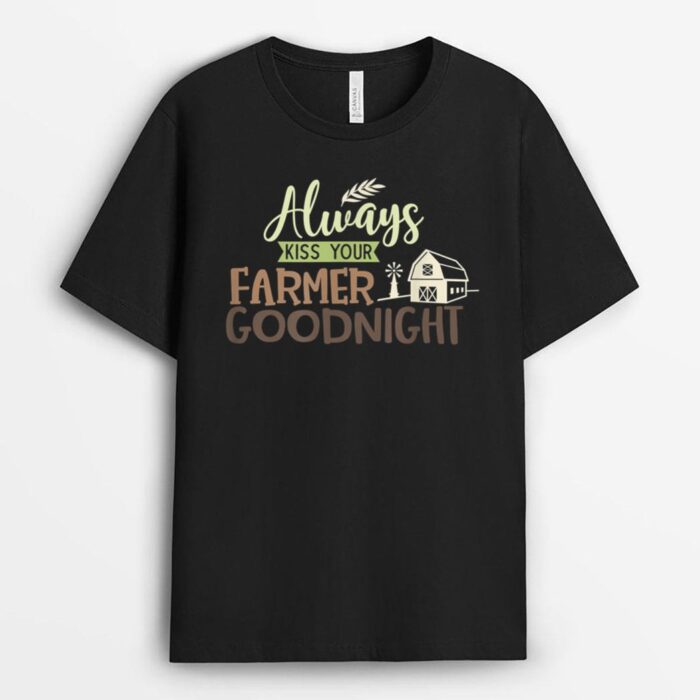 Always Kiss Your Farmer Goodnight Farmers Wife Farming T-Shirt
