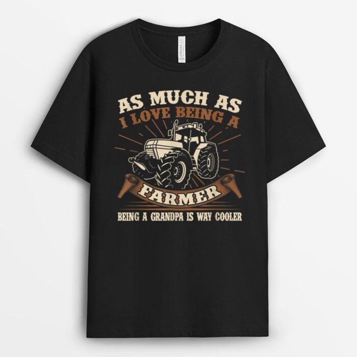 As Much As I Love Being A Farmer Being A Grandpa Is Cooler T-Shirt