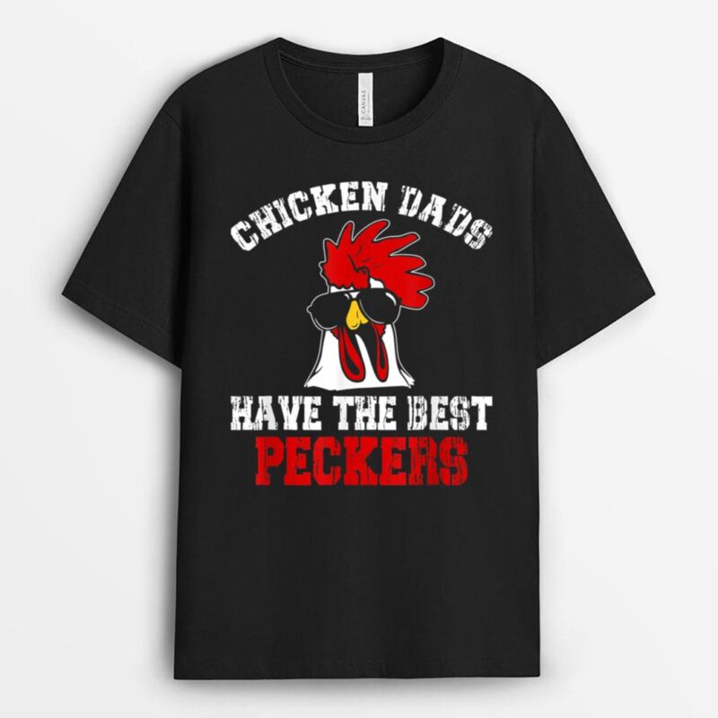 Chicken Dads Have The Best Peckers Farmer Funny T-Shirt