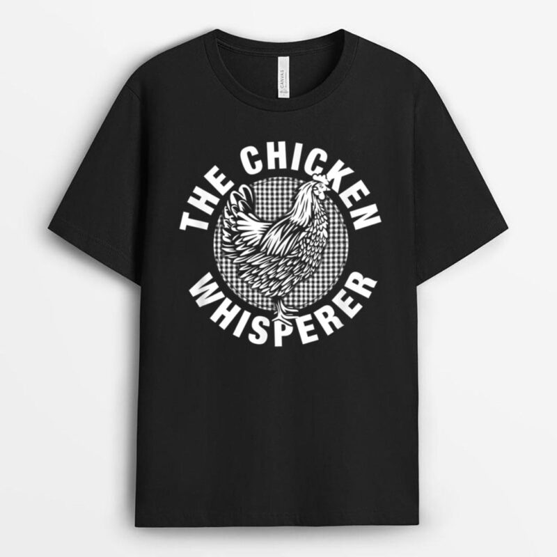Chicken Whisperer - Poultry Farmer T-Shirt