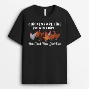 Chickens Are Like Potato Chips You Can't Have Just One T-Shirt