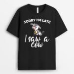 Cow Farming Sorry I'm Late I Saw A Cow Dairy Farmer T-Shirt