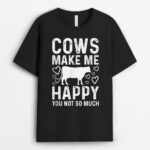 Cows Make Me Happy You Not So Much Funny Cow Farmer Farm T-Shirt