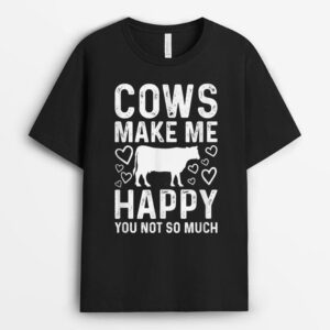Cows Make Me Happy You Not So Much Funny Cow Farmer Farm T-Shirt