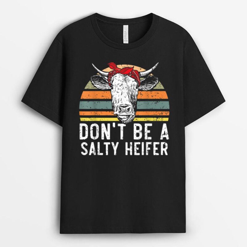 Don't Be A Salty Heifer Cow Whisperer Cow Farming Farm T-Shirt