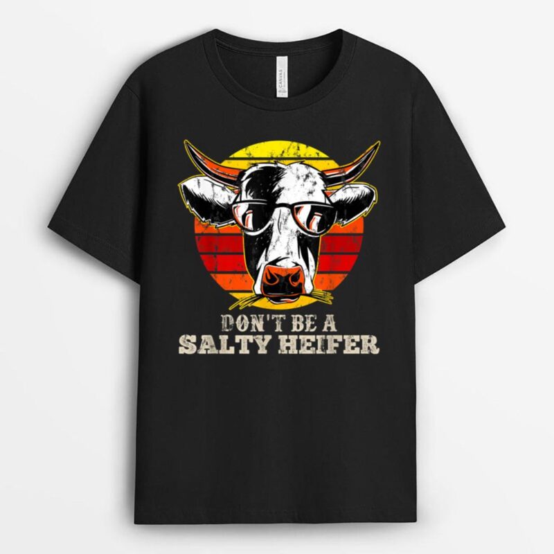 Don't Be Salty A Heifer Cow Lover or Farmer T-Shirt