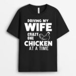 Driving my wife crazy one chicken at a time Farmer T-Shirt