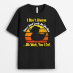 Duck Lover I Dont Always Stop And Look At Ducks Owner Farmer T-Shirt