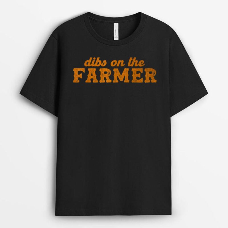 Farm Wife Farm Girlfriend Farmers Wife Dibs On The Farmer T-Shirt