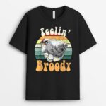 Funny Backyard Chicken Farmer Feelin Broody Hen Layer T-Shirt