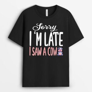 Funny Cow Sorry I'm late I saw a cow Lover Farmer T-Shirt