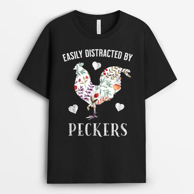 Funny Easily Distracted By Peckers T-Shirt