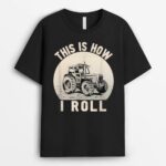 Funny Farming Saying, This Is How I Roll, Tractor Farmer T-Shirt