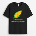 Funny I Can't imagine A More Beautiful Thing Corn Farmer T-Shirt