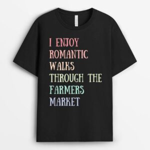 I Enjoy Romantic Walks Through the Farmer's Market T-Shirt