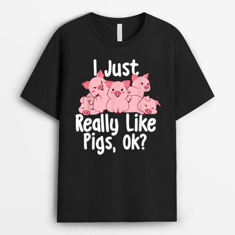 I Just Really Like Pigs - Pig Lover Pig Farming Farmer T-Shirt
