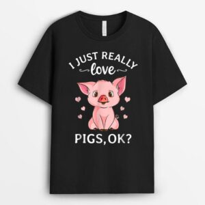 I Just Really Love Pigs Ok Hog Lover Cute Farmer T-Shirt