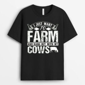 I Just Want to Farm and Hang out With My Cows Funny Farmer T-Shirt