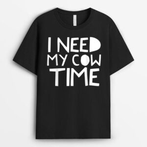 I Need My Cow Time T-Shirt