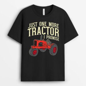 Just One More Tractor I Promise Clothing For Farmers T-Shirt