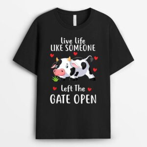Live Life Like Someone Left The Gate Open Cow Lover Farmer T-Shirt