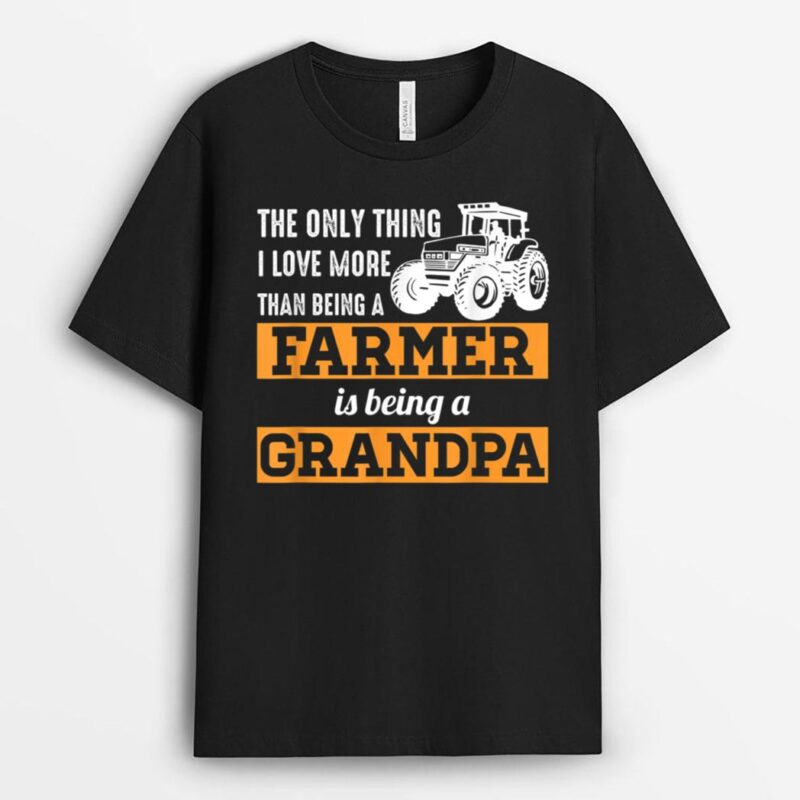 Mens Only Thing I Love More Than Being a Farmer Grandpa T-Shirt