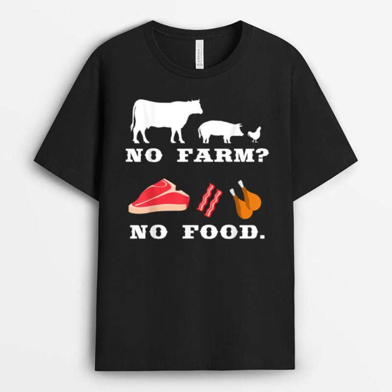 No Farm No Food For Funny Farming And Farmer T-Shirt