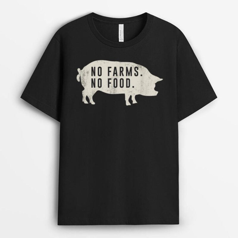 No Farms No Food Pig T-Shirt