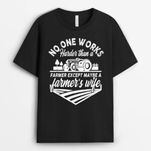 No One Works Harder Than A Farmer Except Maybe Farmer's Wife T-Shirt