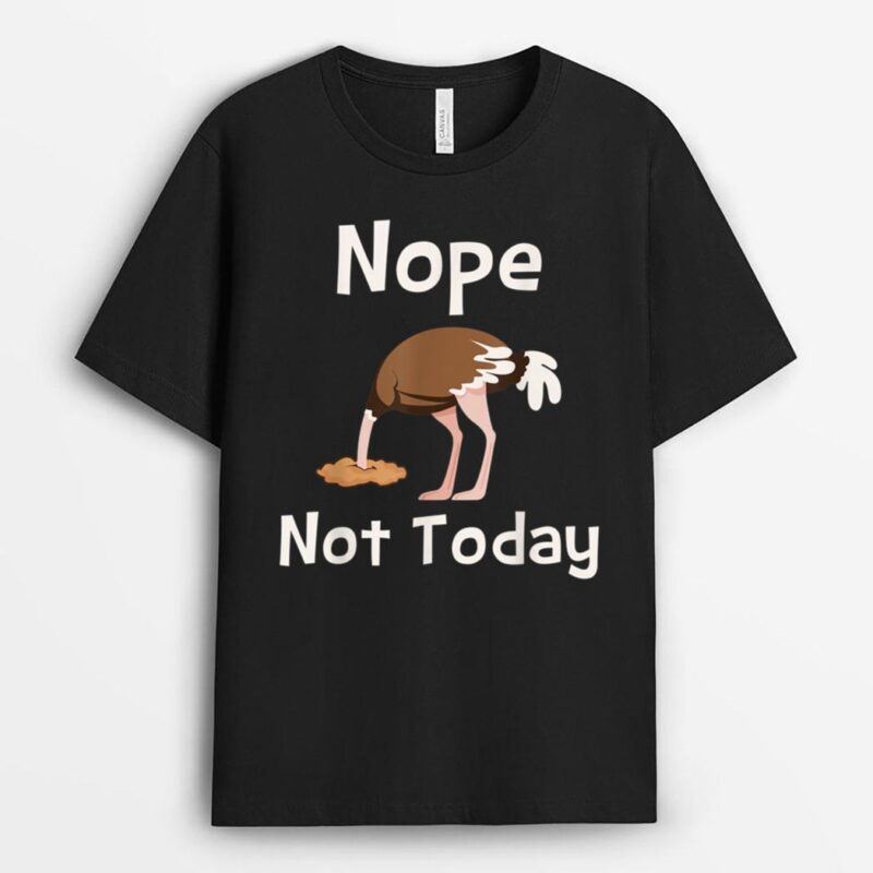 Nope Not Today - Ostrich Farmer Zookeeper Safari Lover T-Shirt