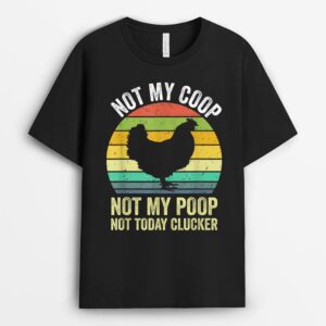Not My Coop Not My Poop Not Today Clucker Chicken Hen Farmer_2 T-Shirt