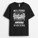 Once a farmer. Always a farmer no matter where you go or T-Shirt