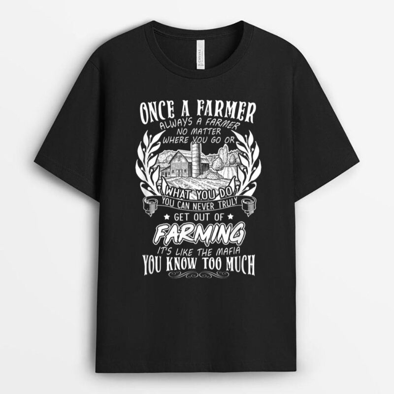 Once a farmer. Always a farmer no matter where you go or T-Shirt
