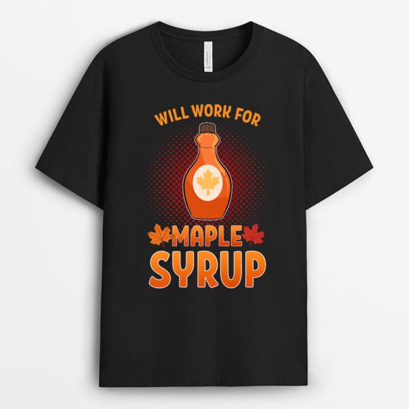 Quebec Will Work For Maple Syrup Farmer Sugar Maker Farm T-Shirt