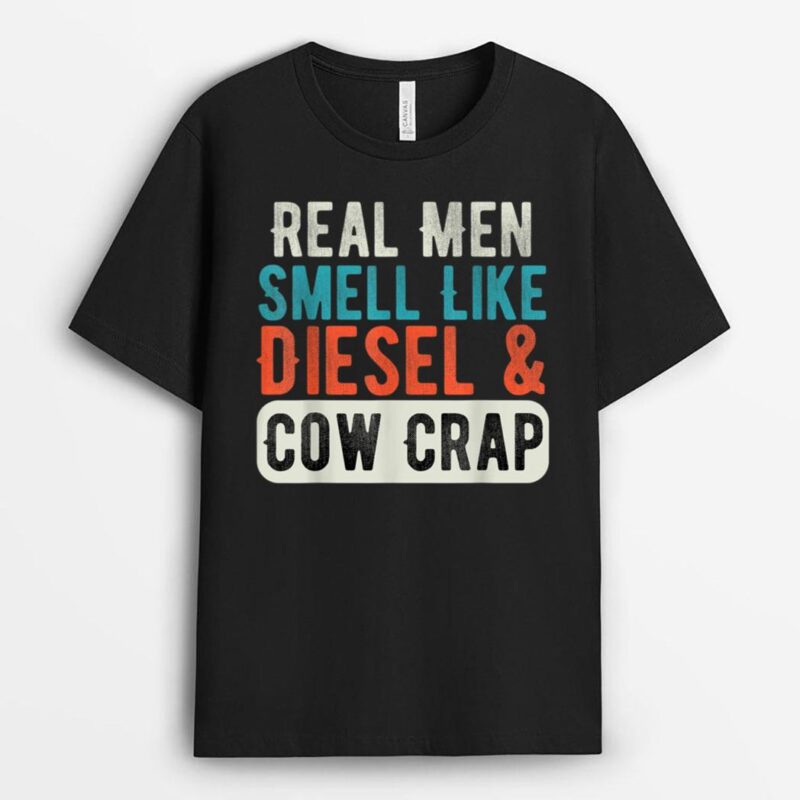 Real Men Smell Like Diesel and Cow Crap Funny Dairy Farmer T-Shirt