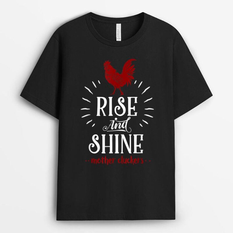 Rise and Shine Mother Cluckers Funny Chicken Farmer T-Shirt