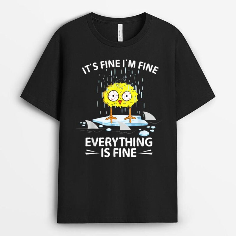 Sarcastic Chick Im Fine Its Fine Everything Is Fine Chicken T-Shirt