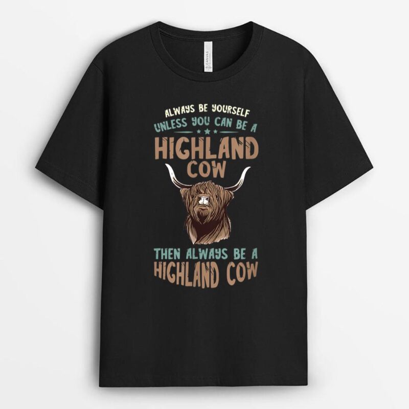 Scottish Highland Cow Always Be Yourself Scottish Farmer T-Shirt