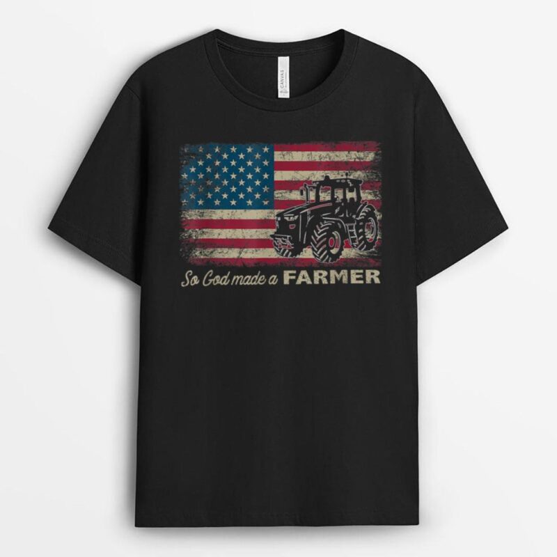 So God Made A Farmer USA Flag Patriotic Farming Gift T-Shirt