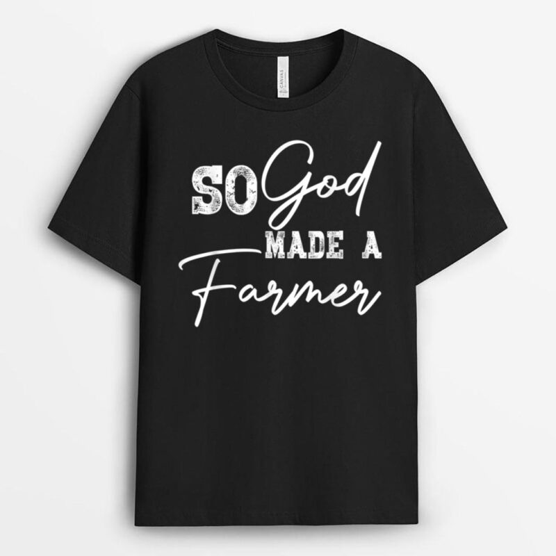 So God made a farmer T-Shirt