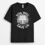 Soil Will Save Us - Biosequestration Apparel for Farmers T-Shirt