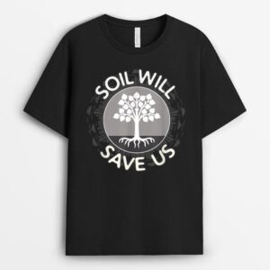 Soil Will Save Us - Biosequestration Apparel for Farmers T-Shirt