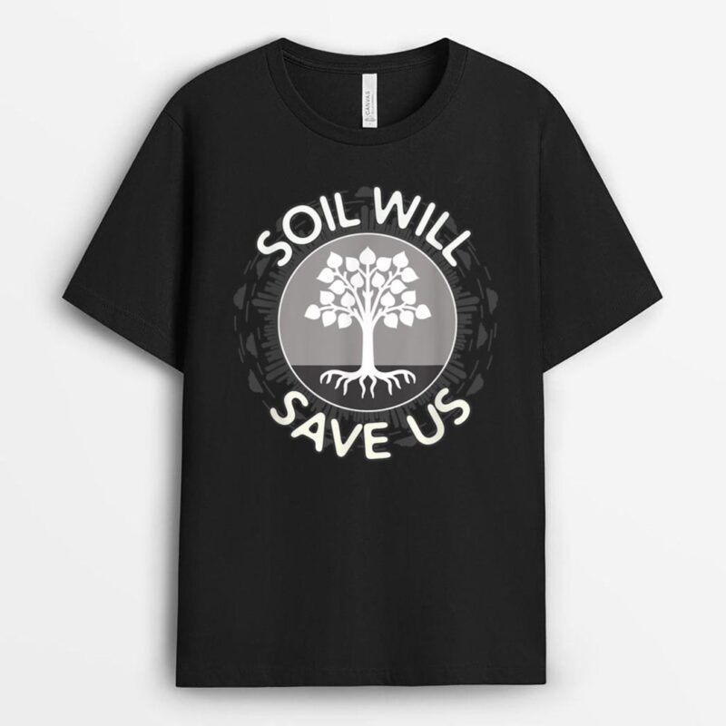 Soil Will Save Us - Biosequestration Apparel for Farmers T-Shirt