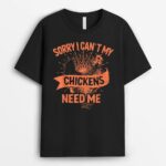 Sorry I Can't My Chickens Need Me Farmer T-Shirt