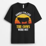 Sorry I'm Late The Cows Were Out - Funny Vintage Cow Farmer T-Shirt