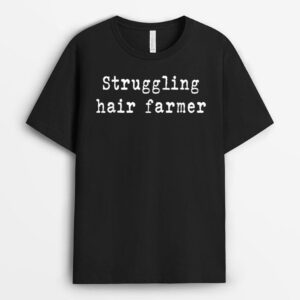 Struggling Hair Farmer T-Shirt
