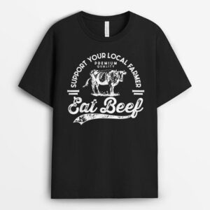 Support Local Farmers Farming Farmer Market Buy Eat Beef T-Shirt