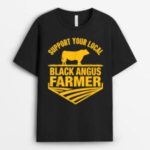Support Your Local Black Angus Farmer - Cow Rancher T-Shirt