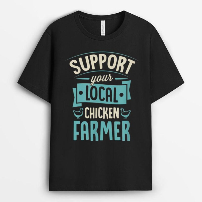 Support Your Local Chicken Farmer Funny Cute Poultry Farming T-Shirt