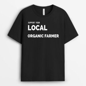 Support Your Local Organic Farmer T- s T-Shirt